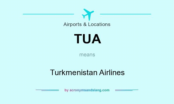 What does TUA mean? It stands for Turkmenistan Airlines