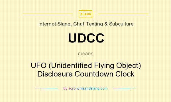 What does UDCC mean? It stands for UFO (Unidentified Flying Object) Disclosure Countdown Clock