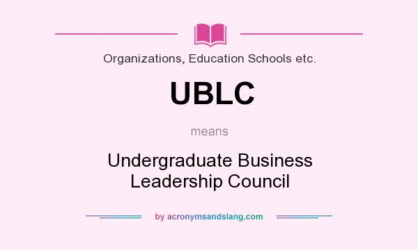 What does UBLC mean? It stands for Undergraduate Business Leadership Council