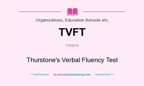 What does TVFT mean? It stands for Thurstone`s Verbal Fluency Test