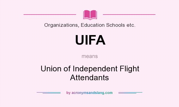 What does UIFA mean? It stands for Union of Independent Flight Attendants