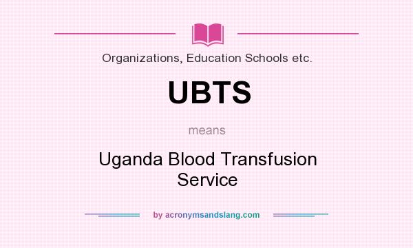 What does UBTS mean? It stands for Uganda Blood Transfusion Service