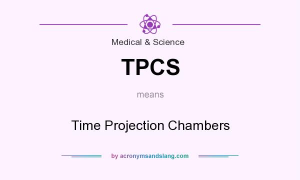 What does TPCS mean? It stands for Time Projection Chambers