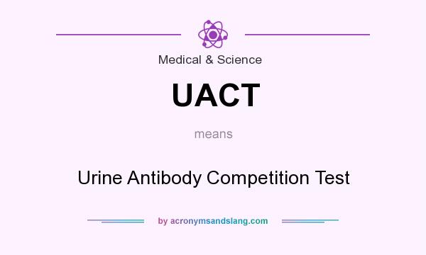 What does UACT mean? It stands for Urine Antibody Competition Test