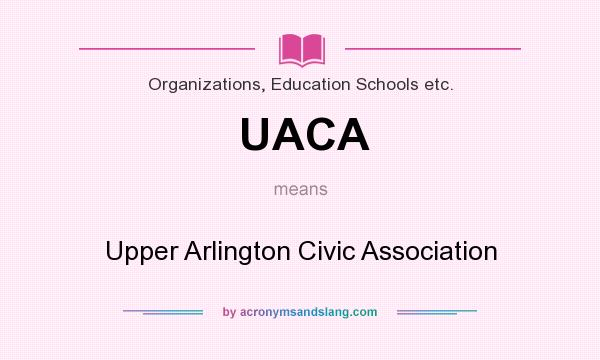 What does UACA mean? It stands for Upper Arlington Civic Association
