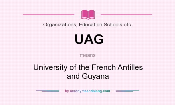 What does UAG mean? It stands for University of the French Antilles and Guyana