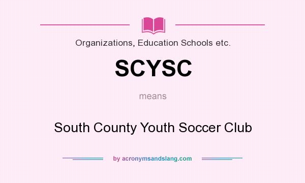 What does SCYSC mean? It stands for South County Youth Soccer Club