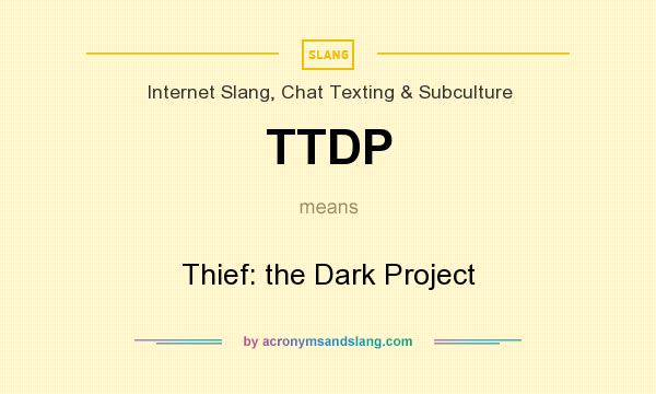 What does TTDP mean? It stands for Thief: the Dark Project