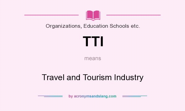 What does TTI mean? It stands for Travel and Tourism Industry