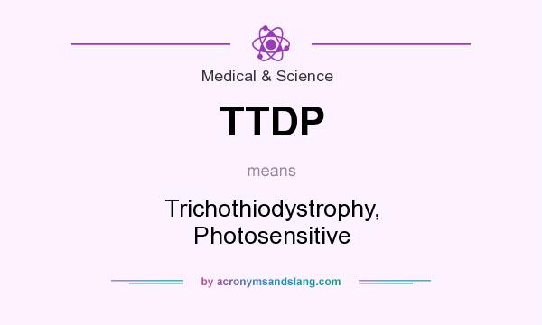 What does TTDP mean? It stands for Trichothiodystrophy, Photosensitive