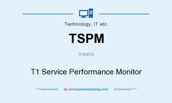 What does TSPM mean? It stands for T1 Service Performance Monitor