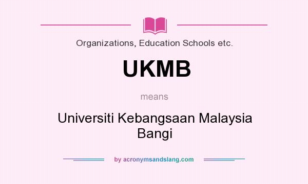 What does UKMB mean? It stands for Universiti Kebangsaan Malaysia Bangi