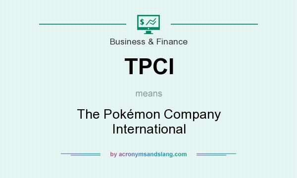 What does TPCI mean? It stands for The Pokémon Company International