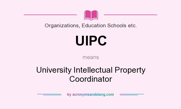 What does UIPC mean? It stands for University Intellectual Property Coordinator