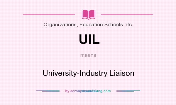 What does UIL mean? It stands for University-Industry Liaison