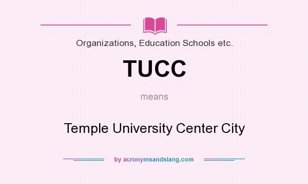 What does TUCC mean? It stands for Temple University Center City