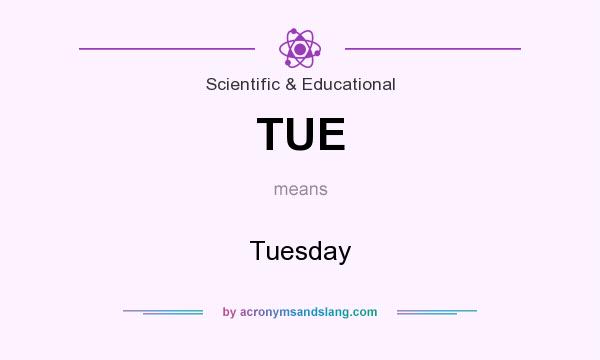 What does TUE mean? It stands for Tuesday
