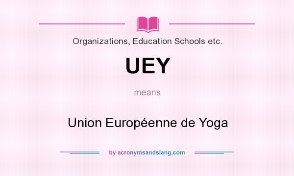 What does UEY mean? It stands for Union Européenne de Yoga