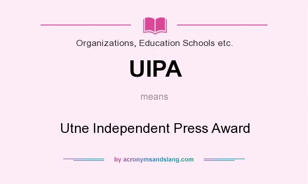What does UIPA mean? It stands for Utne Independent Press Award