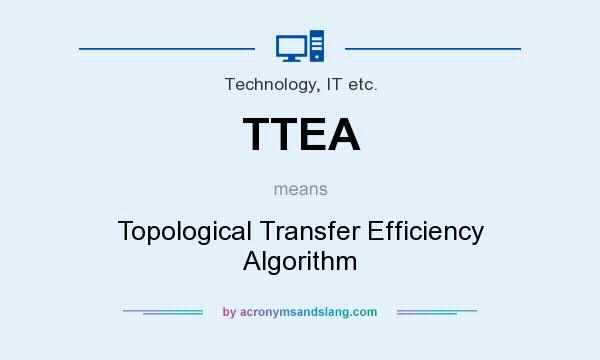 What does TTEA mean? It stands for Topological Transfer Efficiency Algorithm