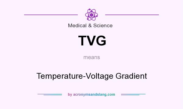 What does TVG mean? It stands for Temperature-Voltage Gradient