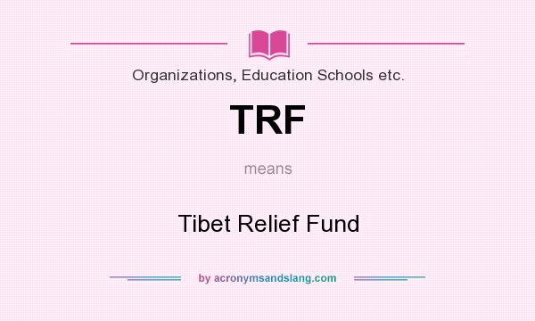 What does TRF mean? It stands for Tibet Relief Fund