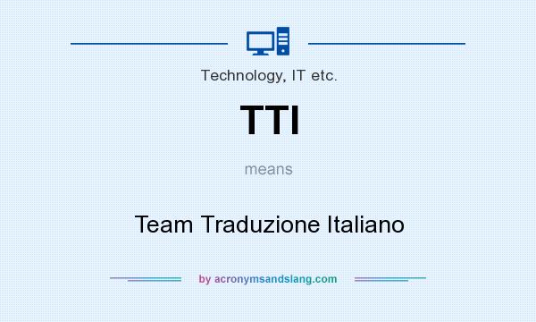 What does TTI mean? It stands for Team Traduzione Italiano
