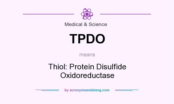 What does TPDO mean? It stands for Thiol: Protein Disulfide Oxidoreductase