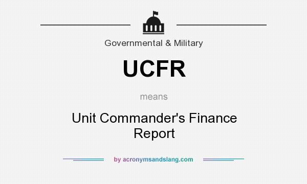 What does UCFR mean? It stands for Unit Commander`s Finance Report