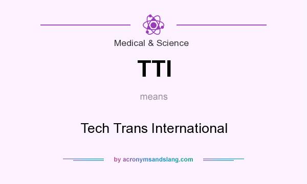 What does TTI mean? It stands for Tech Trans International