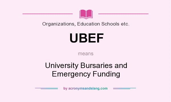 What does UBEF mean? It stands for University Bursaries and Emergency Funding