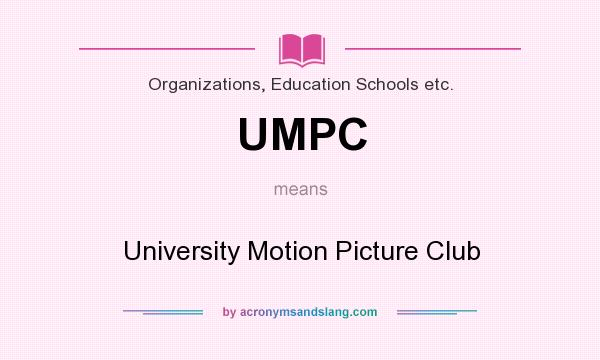 What does UMPC mean? It stands for University Motion Picture Club