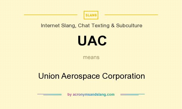 What does UAC mean? It stands for Union Aerospace Corporation