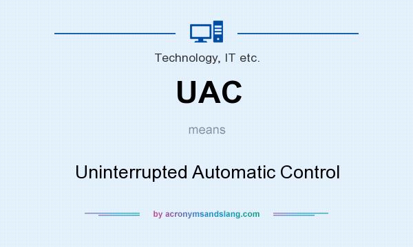 What does UAC mean? It stands for Uninterrupted Automatic Control