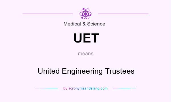 What does UET mean? It stands for United Engineering Trustees