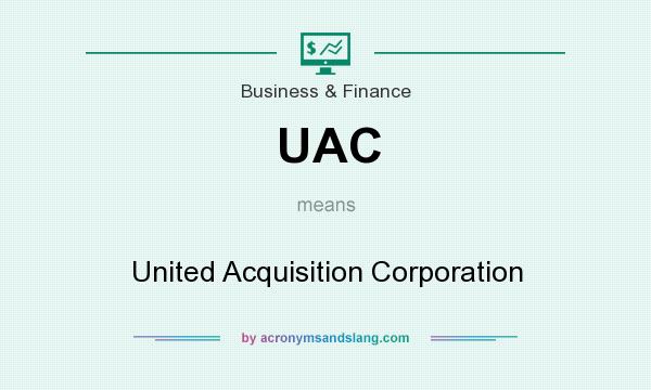What does UAC mean? It stands for United Acquisition Corporation