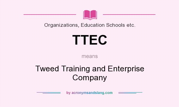 What does TTEC mean? It stands for Tweed Training and Enterprise Company