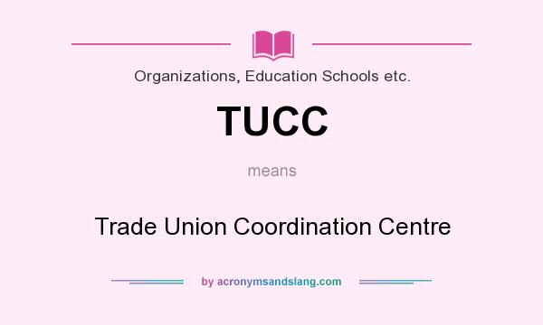 What does TUCC mean? It stands for Trade Union Coordination Centre