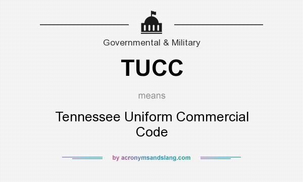 What does TUCC mean? It stands for Tennessee Uniform Commercial Code