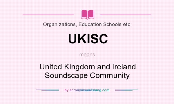 What does UKISC mean? It stands for United Kingdom and Ireland Soundscape Community
