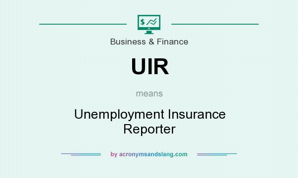 What does UIR mean? It stands for Unemployment Insurance Reporter
