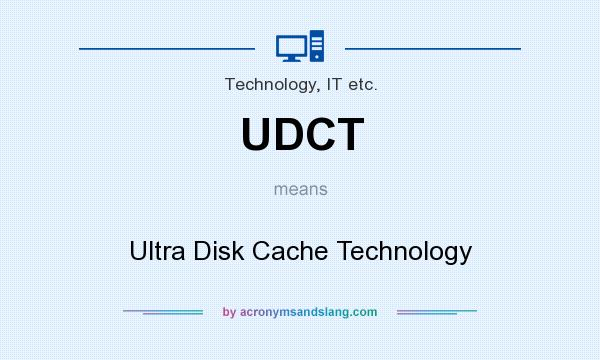 What does UDCT mean? It stands for Ultra Disk Cache Technology