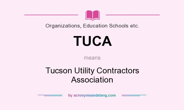 What does TUCA mean? It stands for Tucson Utility Contractors Association