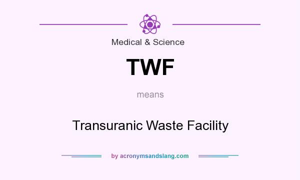 What does TWF mean? It stands for Transuranic Waste Facility
