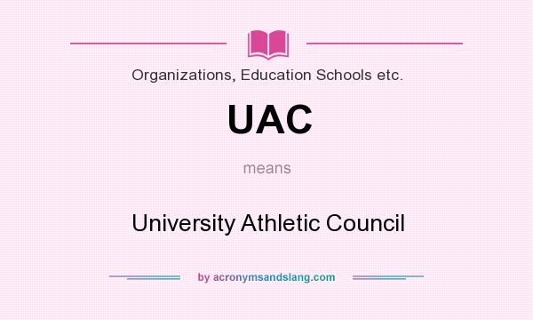 What does UAC mean? It stands for University Athletic Council
