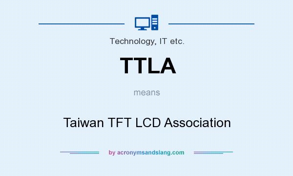 What does TTLA mean? It stands for Taiwan TFT LCD Association