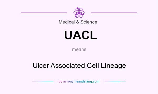 What does UACL mean? It stands for Ulcer Associated Cell Lineage