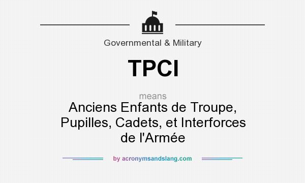 What does TPCI mean? It stands for Anciens Enfants de Troupe, Pupilles, Cadets, et Interforces de l`Armée