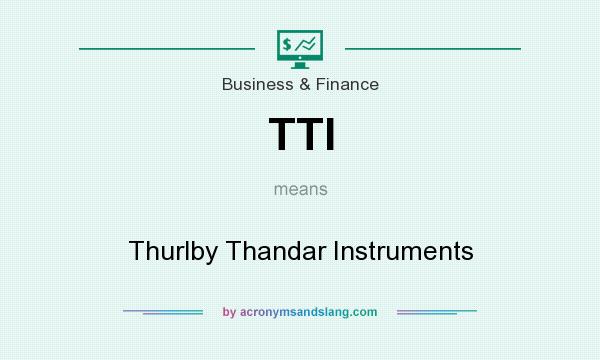 What does TTI mean? It stands for Thurlby Thandar Instruments