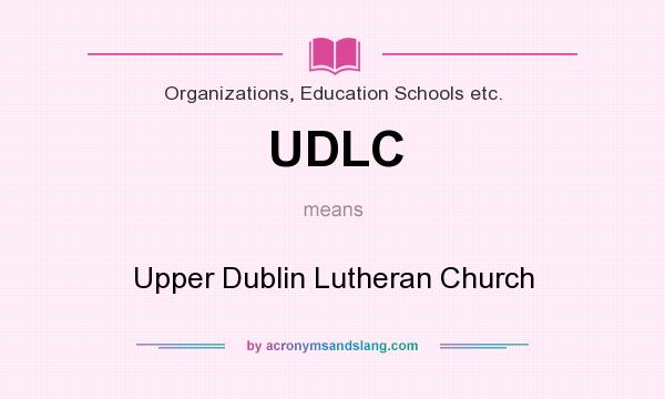 What does UDLC mean? It stands for Upper Dublin Lutheran Church